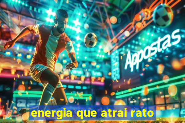 energia que atrai rato